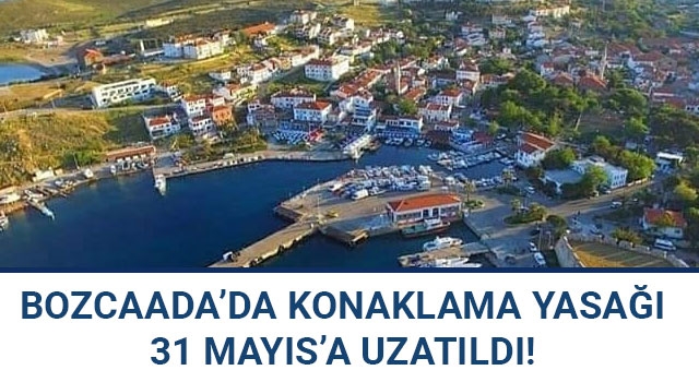 Bozcaada'da konaklama yasağı 31 Mayıs'a uzatıldı!