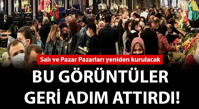 Bu görüntüler geri adım attırdı: Salı ve Pazar Pazarları yeniden kurulacak