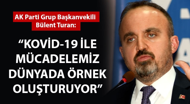 Bülent Turan: "Kovid-19 ile mücadelemiz dünyada örnek oluşturuyor"