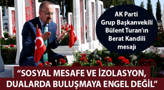 Bülent Turan: "Sosyal mesafe ve izolasyon, dualarda buluşmaya engel değil"