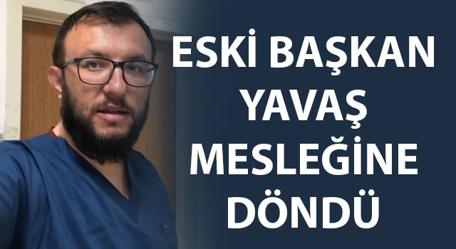 Eski başkan Yavaş mesleğine döndü