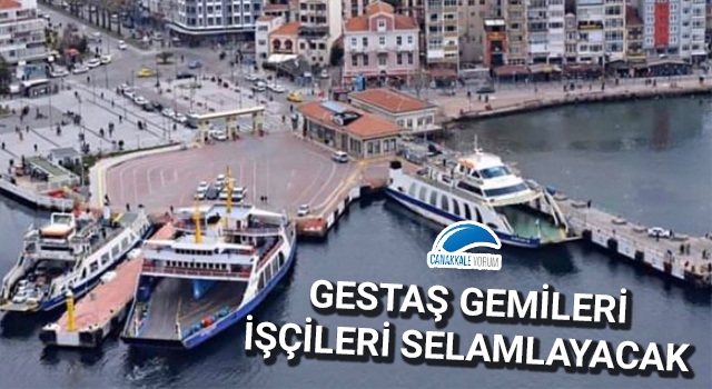 Gestaş gemileri işçileri selamlayacak