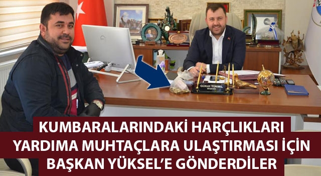 Kumbaralarındaki harçlıkları yardıma muhtaçlara ulaştırması için Başkan Yüksel'e gönderdiler