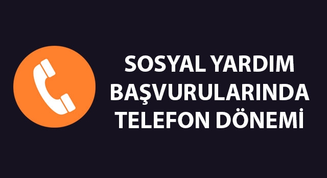 Sosyal yardım başvurularında telefon dönemi