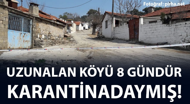 Uzunalan köyü 8 gündür karantinadaymış!