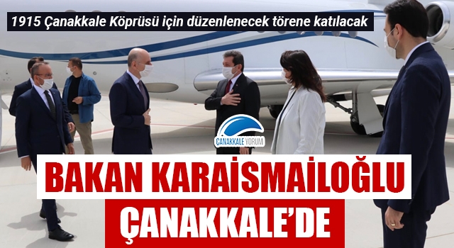 Bakan Karaismailoğlu Çanakkale'de