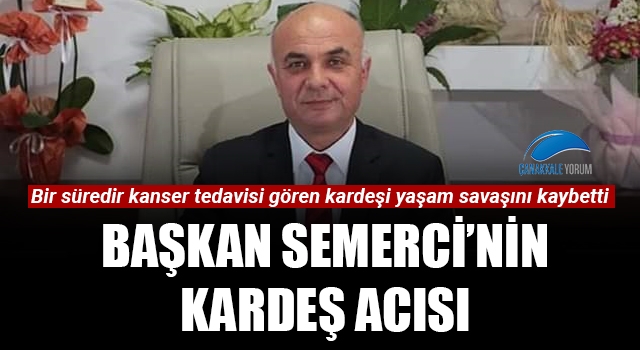 Başkan Semerci'nin kardeş acısı