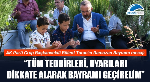 Bülent Turan: “Tüm tedbirleri, uyarıları dikkate alarak bayramı geçirelim”