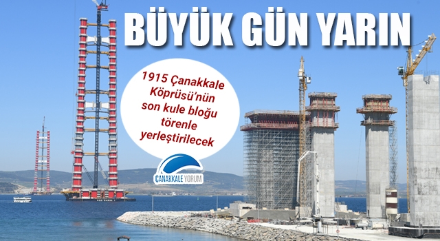 Büyük gün yarın: 1915 Çanakkale Köprüsü'nün son kule bloğu törenle yerleştirilecek