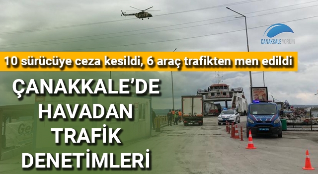 Çanakkale'de havadan trafik denetimleri: 10 sürücüye ceza kesildi, 6 araç trafikten men edildi