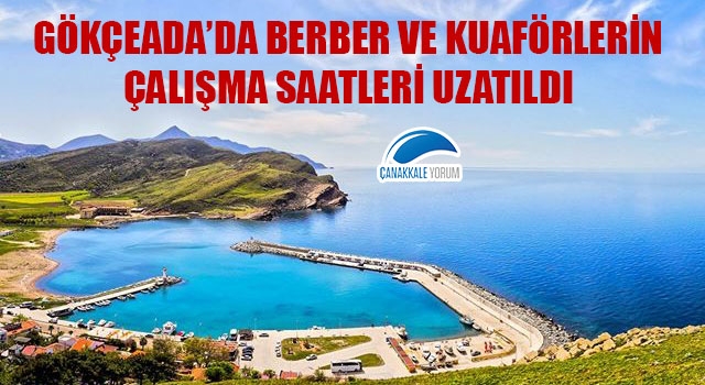 Gökçeada'da berber ve kuaförlerin çalışma saatleri uzatıldı