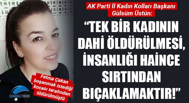 Gülsüm Üstün: "Tek bir kadının dahi öldürülmesi, insanlığı haince sırtından bıçaklamaktır!"