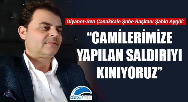 Şahin Aygül: "Camilerimize yapılan saldırıyı kınıyoruz"