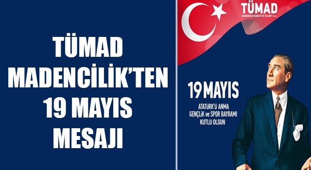 TÜMAD Madencilik'ten 19 Mayıs mesajı