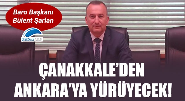 Baro Başkanı Şarlan, Çanakkale'den Ankara'ya yürüyecek!