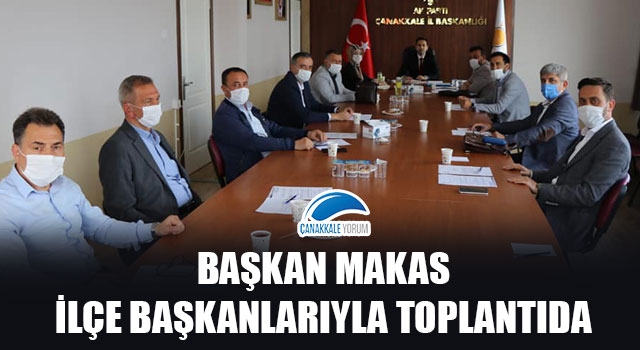 Başkan Makas, ilçe başkanlarıyla toplantıda