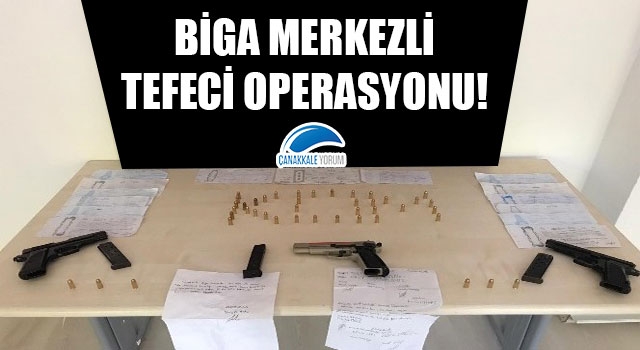 Biga merkezli tefeci operasyonu!