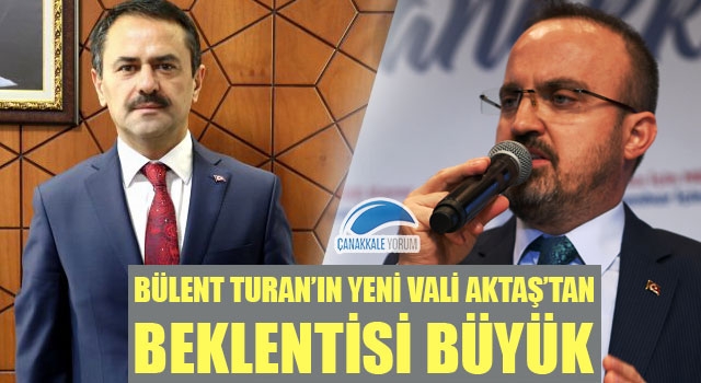 Bülent Turan'ın yeni Vali Aktaş'tan beklentisi büyük