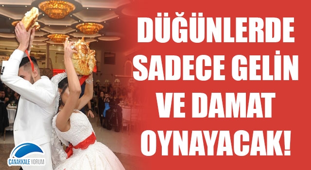 Düğünlerde sadece gelin ve damat oynayacak!