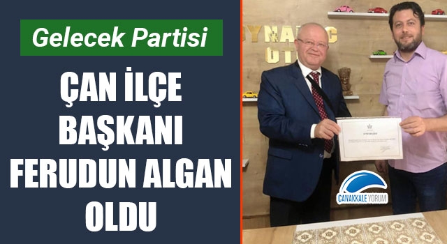 Gelecek Partisi Çan İlçe Başkanı Ferudun Algan oldu