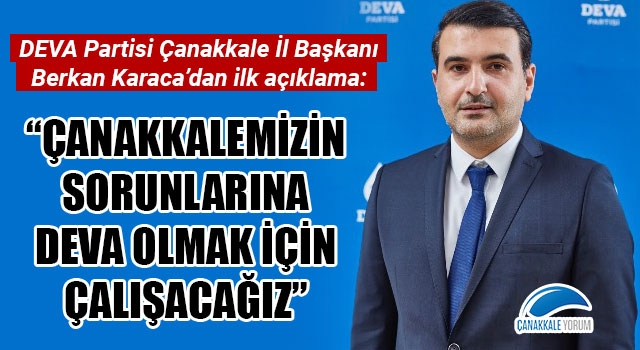 DEVA Partisi Çanakkale İl Başkanı Berkan Karaca'dan ilk açıklama: "Çanakkalemizin sorunlarına deva olmak için çalışacağız"