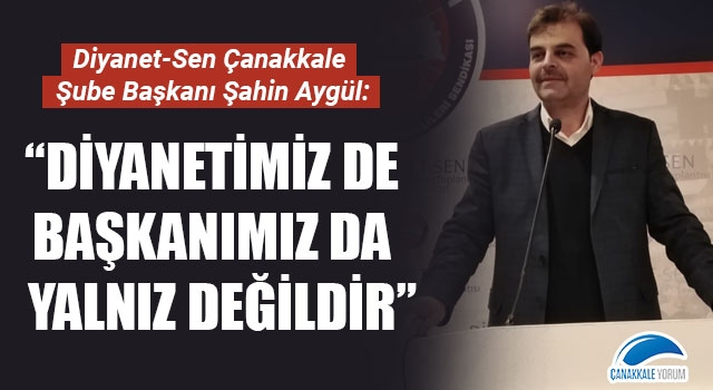 Şahin Aygül: "Diyanetimiz de başkanımız da yalnız değildir"  