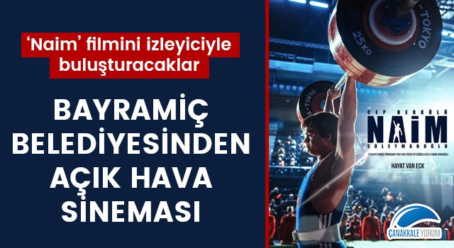 Bayramiç Belediyesinden açık hava sineması: 'Naim' filmini izleyiciyle buluşturacaklar