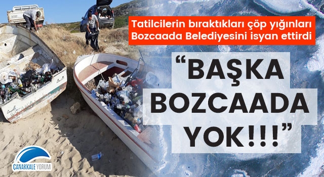 Bozcaada Belediyesini isyan ettiren görüntüler: "Başka Bozcaada yok!!!"