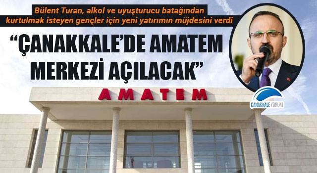 Bülent Turan: "Çanakkale'de AMATEM merkezi açılacak"