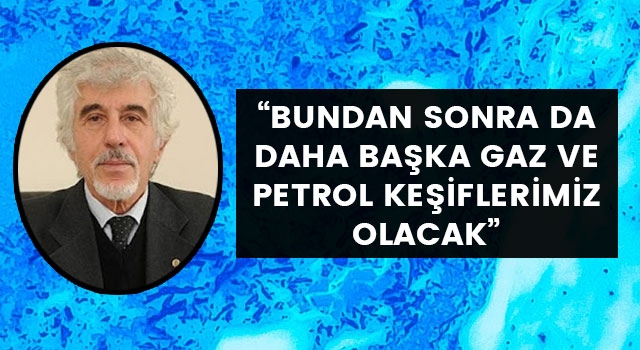 Doğan Perinçek: "Bundan sonra da daha başka gaz ve petrol keşiflerimiz olacak"