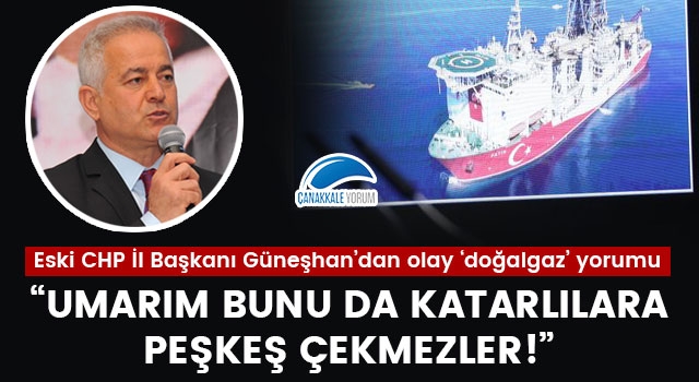 Güneşhan'dan olay 'doğalgaz' yorumu: "Umarım bunu da Katarlılara peşkeş çekmezler!"