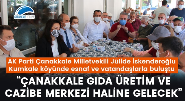 Jülide İskenderoğlu: "Çanakkale gıda üretim ve cazibe merkezi haline gelecek"