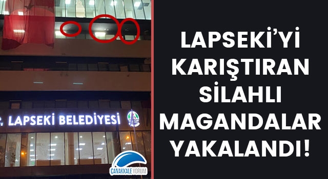 Lapseki'yi karıştıran silahlı magandalar yakalandı!