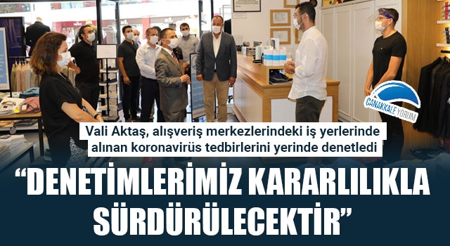 Vali Aktaş'tan koronavirüs denetimleri