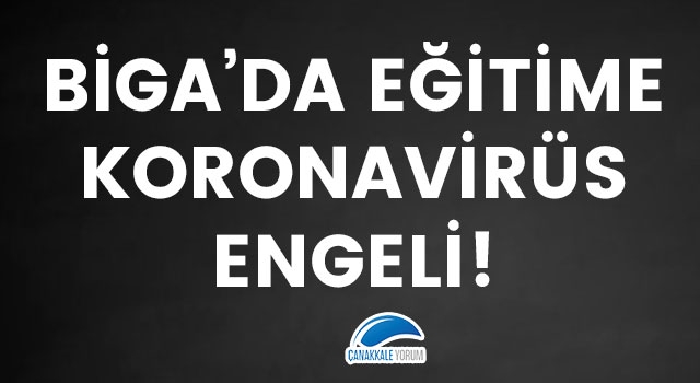 Biga'da eğitime koronavirüs engeli!