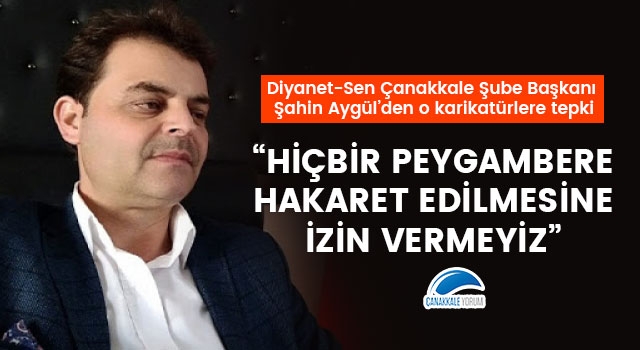 Şahin Aygül: "Hiçbir Peygambere hakaret edilmesine izin vermeyiz"