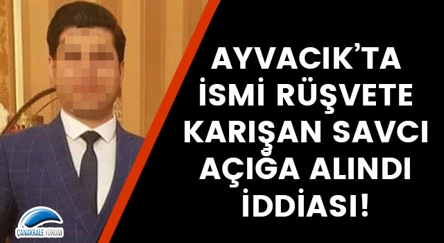 Ayvacık'ta ismi rüşvete karışan savcı açığa alındı iddiası!