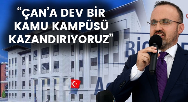 Bülent Turan: “Çan’a dev bir kamu kampüsü kazandırıyoruz”