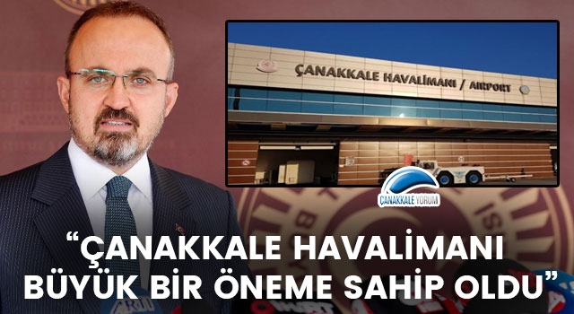 Bülent Turan: “Çanakkale Havalimanı büyük bir öneme sahip oldu”