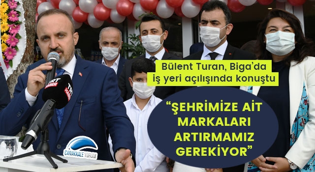 Bülent Turan: “Şehrimize ait markaları artırmamız gerekiyor”