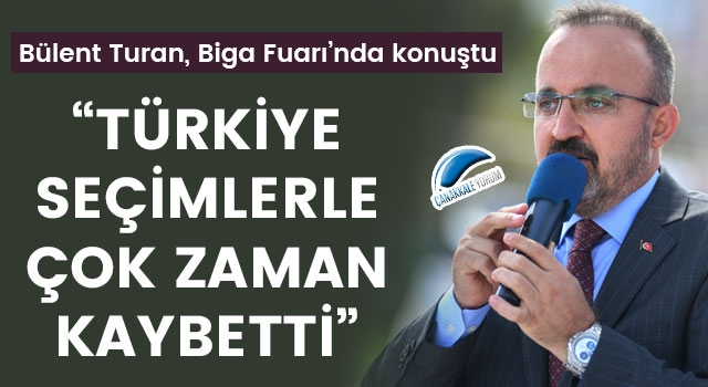 Bülent Turan: “Türkiye seçimlerle çok zaman kaybetti”