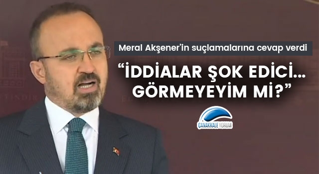 Bülent Turan'dan, Meral Akşener'in suçlamalarına cevap: "İddialar şok edici... Görmeyeyim mi?"