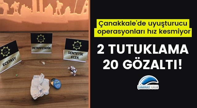 Çanakkale'de uyuşturucu operasyonları hız kesmiyor: 2 tutuklama, 20 gözaltı!