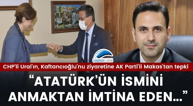 CHP'li Ural’ın, Kaftancıoğlu’nu ziyaretine AK Parti’li Makas’tan tepki: “Atatürk'ün ismini anmaktan imtina eden..."