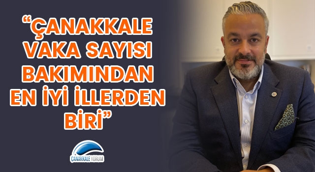 Murat Aydoğdu: “Çanakkale vaka sayısı bakımından en iyi illerden biri”