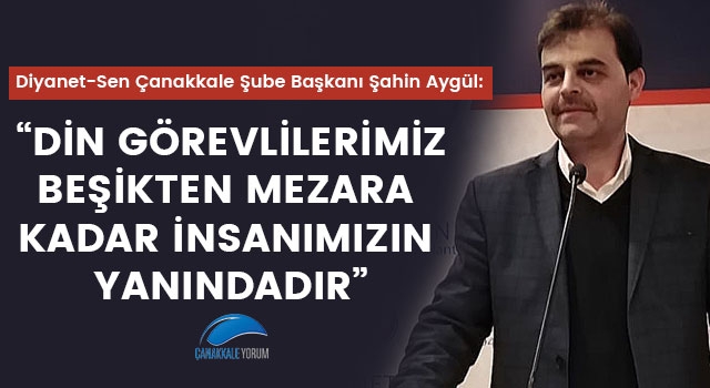 Şahin Aygül: “Din görevlilerimiz beşikten mezara kadar insanımızın yanındadır”