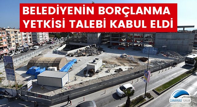 Belediyenin borçlanma yetkisi talebi kabul edildi