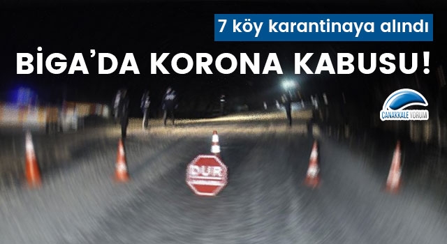 Biga'da 7 köye korona karantinası!