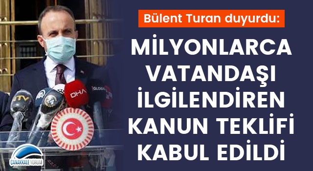 Bülent Turan duyurdu: Milyonlarca vatandaşı ilgilendiren kanun teklifi kabul edildi