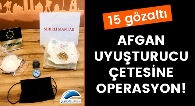 Çanakkale'de Afgan uyuşturucu çetesine operasyon!